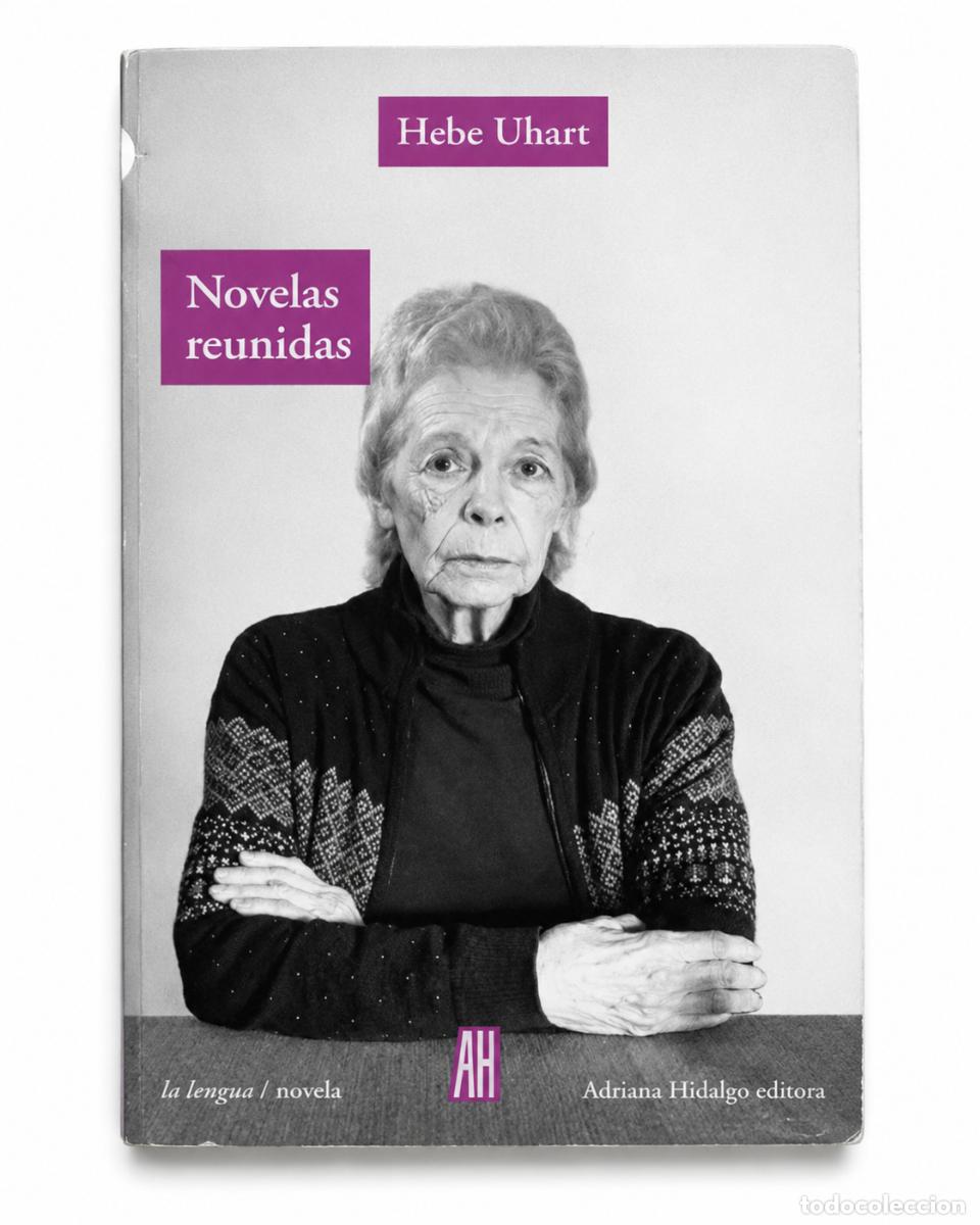 Libros de segunda mano: HEBE UHART &ndash; NOVELAS REUNIDAS &ndash; ADRIANA HIDALGO EDITORA &ndash; 2018 LM