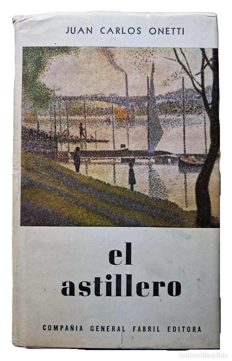 Libros de segunda mano: Onetti, Juan Carlos - El Astillero - Primera Edici&oacute;n - (1961)