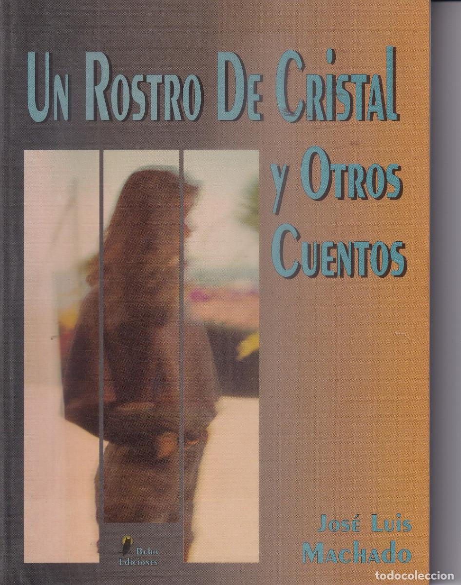 Libros de segunda mano: UN ROSTRO DE CRISTAL Y OTROS CUENTOS - JOSE LUIS MACHADO - FIRMADO AUTOR