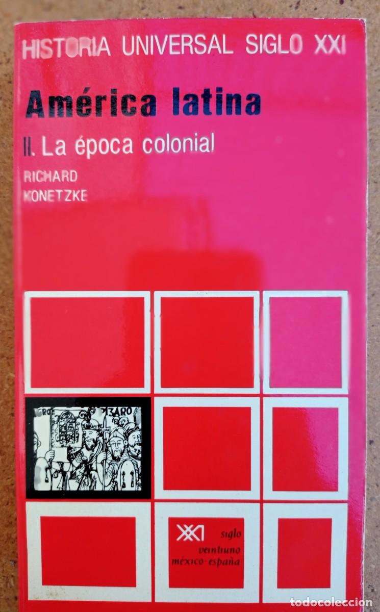 Libros de segunda mano: Am&eacute;rica Latina II. La &eacute;poca colonial - Richard Konetzke - Historia Universal Siglo XXI, n&ordm; 22