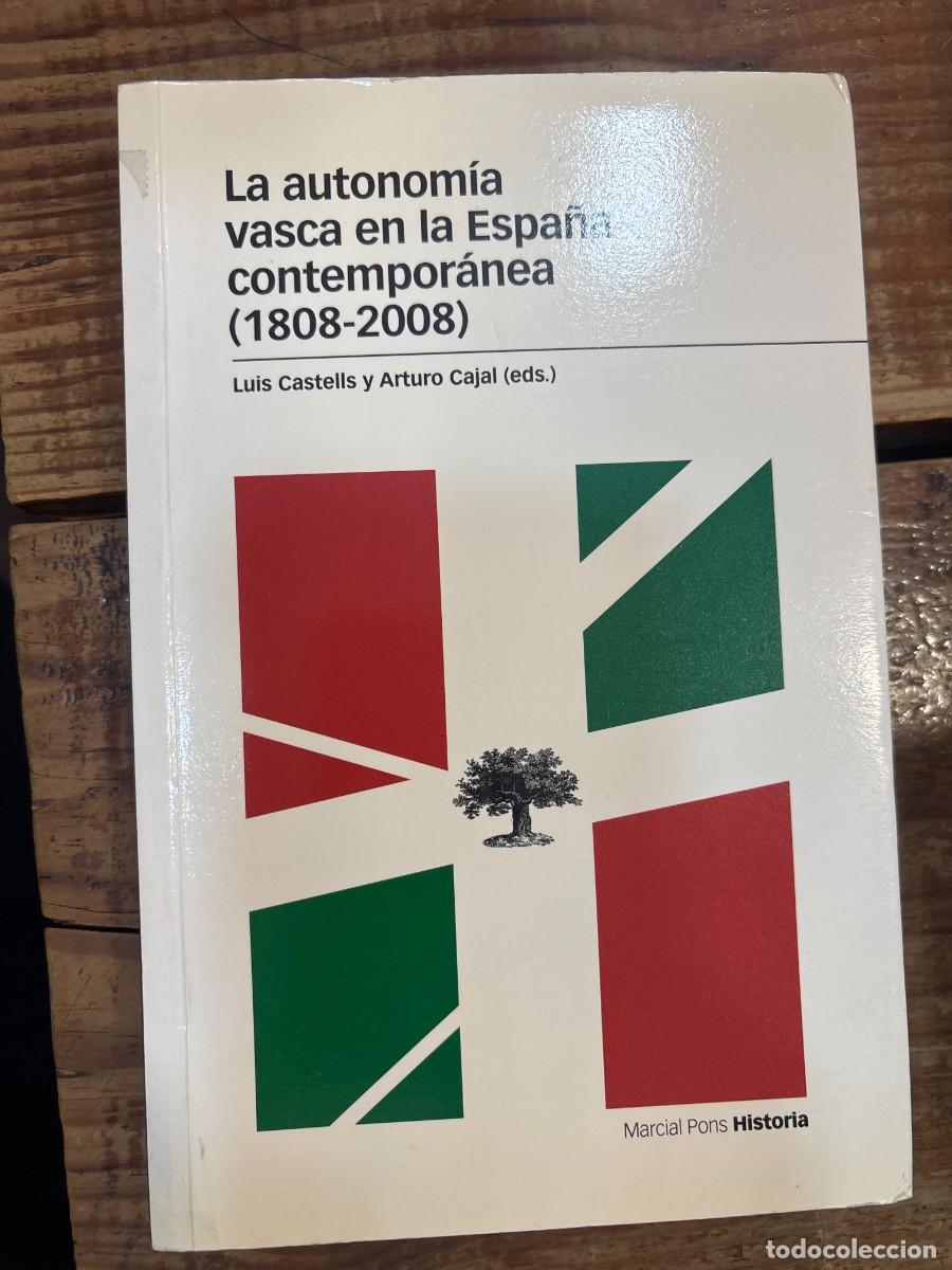 Libros de segunda mano: AUTONOM&Iacute;A VASCA EN LA ESPA&Ntilde;A CONTEMPOR&Aacute;NEA (1808-2008), LACastells, Luis; Cajal, Arturo