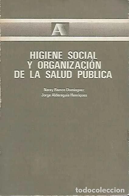 Libros de segunda mano: Higiene social y organizaci&oacute;n de la salud p&uacute;blica - Narey Ramos Dom&iacute;nguez, Jorge Alderegu&iacute;a Henrique
