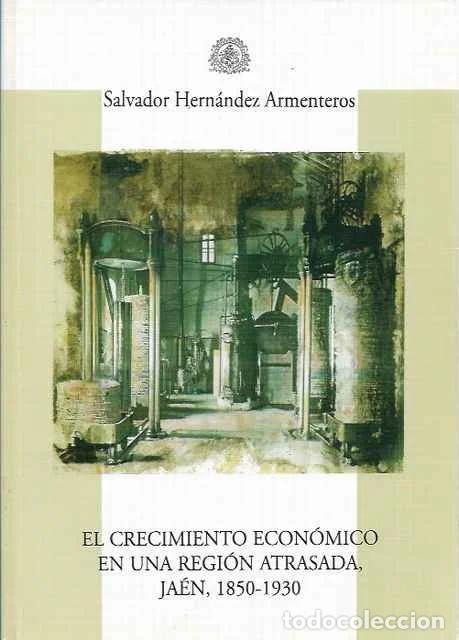 Libros de segunda mano: El crecimiento econ&oacute;mico en una regi&oacute;n atrasada. Ja&eacute;n. 1850-1930 - Salvador Hern&aacute;ndez Armenteros