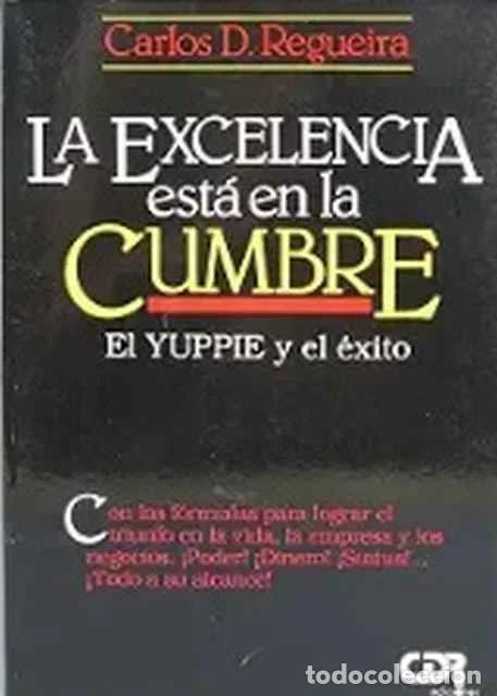 Libros de segunda mano: La excelencia est&aacute; en la cumbre. El Yuppie y el &eacute;xito - Carlos D. Regueira
