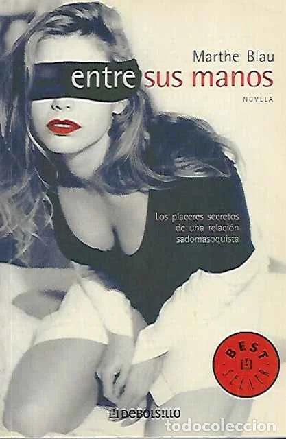 Libros de segunda mano: Entre Sus Manos. Los placeres secretos de una relaci&oacute;n sadomasoquista - Blau, Marthe