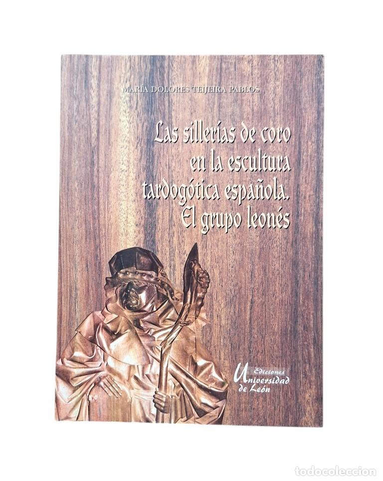 Libros de segunda mano: Teijeira Pablos, Mar&iacute;a Dolores.- LAS SILLERIAS DE CORO EN LA ESCULTURA TARDOG&Oacute;TICA ESPA&Ntilde;OLA