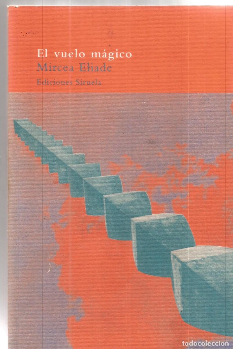 Libros de segunda mano: MIRCEA ELIADE. EL VUELO MAGICO. SIRUELA. PRIMERA EDICION - Foto 1