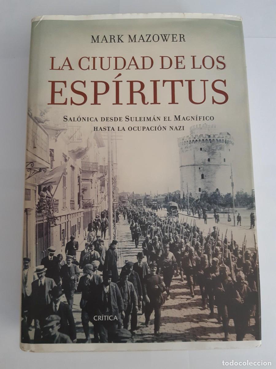 Libros de segunda mano: La ciudad de los esp&iacute;ritus: Salonica desde Suleim&aacute;n el Magn&iacute;fico hasta ocupaci&oacute;n nazi MARK MAZOWER