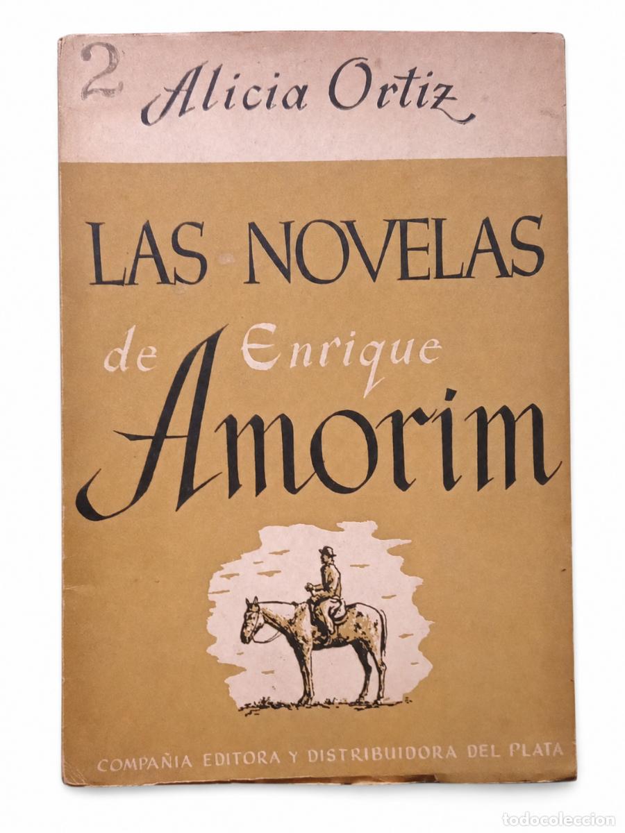 Libros de segunda mano: ALICIA ORTIZ &ndash; LAS NOVELAS DE ENRIQUE AMORIM &ndash; COMPA&Ntilde;&Iacute;A EDITORA Y DISTRIBUIDORA DEL PLATA &ndash; 1949 LM