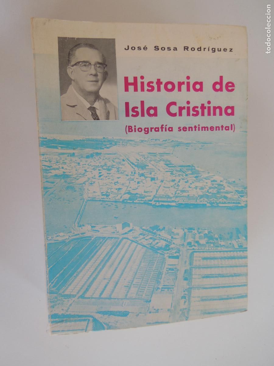 Libros de segunda mano: HISTORIA DE LA ISLA CRISTINA - BIOGRAFIA SENTIMENTAL - JOSE SOSA RODRIGUEZ - 1970
