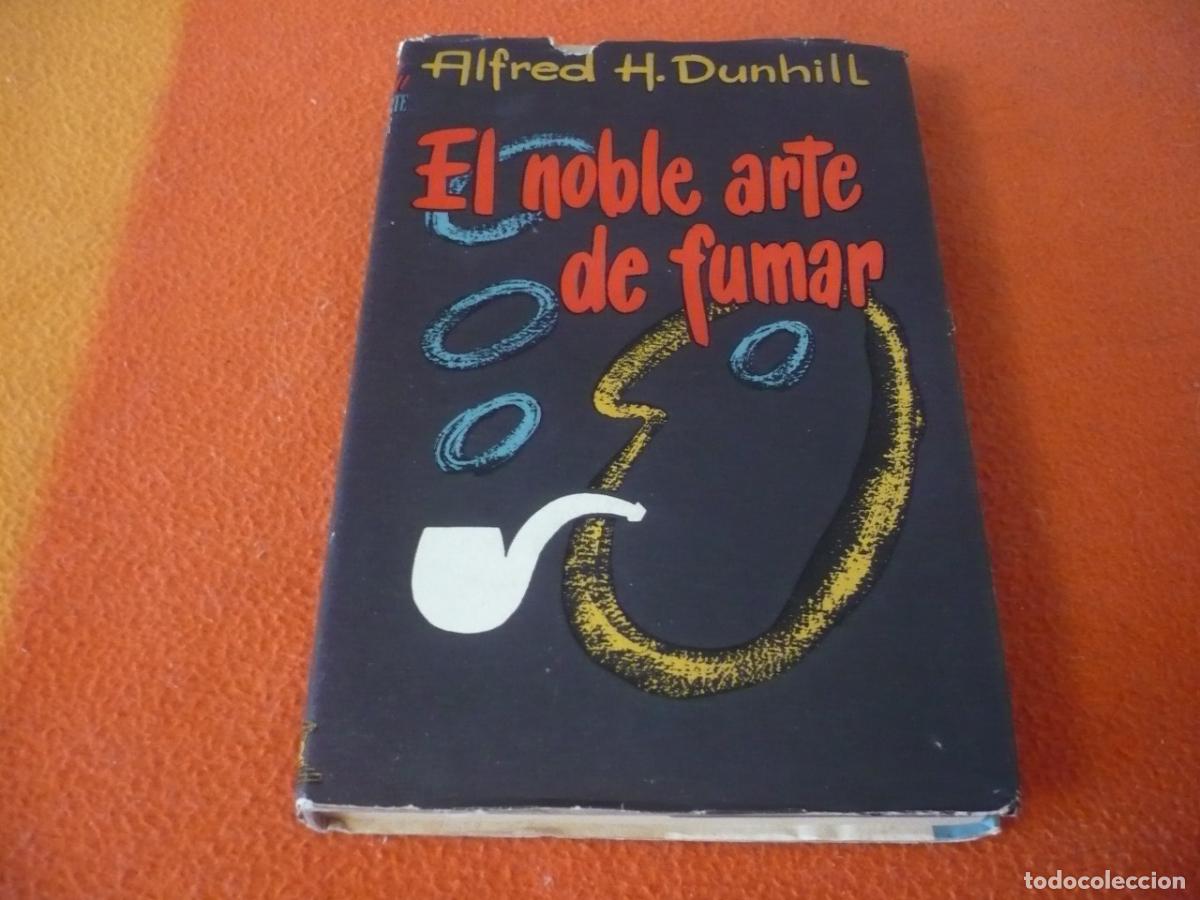 Libros de segunda mano: EL NOBLE ARTE DE FUMAR ( ALFRED H. DUNHILL ) CIGARRILLOS TABACO PIPAS RAPE HISTORIA