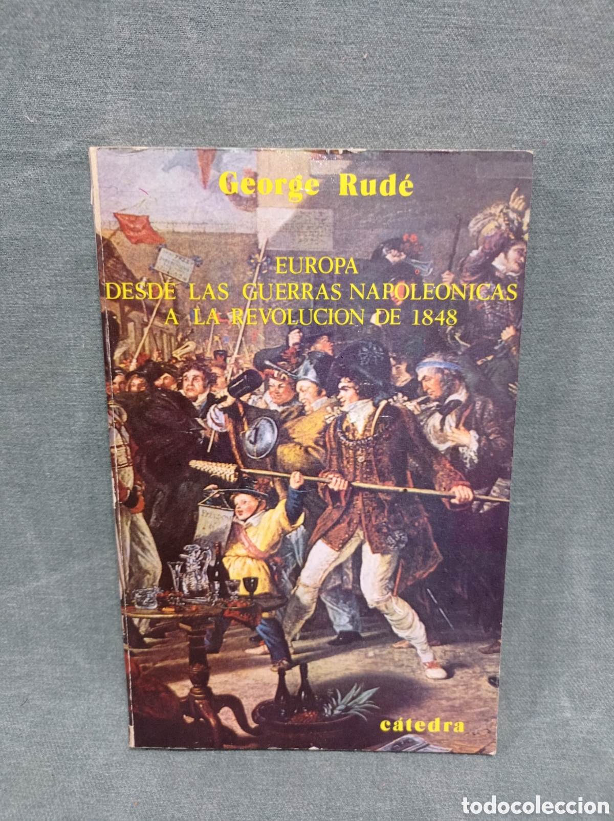 Libros de segunda mano: EUROPA DESDE LAS GUERRAS NAPOLE&Oacute;NICAS A LA REVOLUCI&Oacute;N DE 1948 - GEORGE RUD&Eacute; - ED. C&Aacute;TEDRA