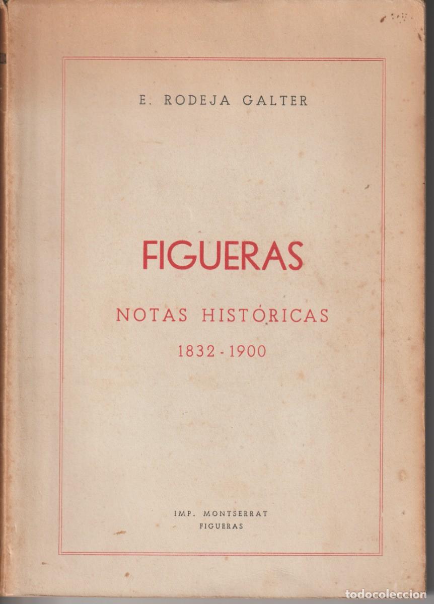 Libros de segunda mano: FIGUERAS. NOTAS HISTORICAS 1832-1900 - E. RODEJA GALTER - IMP. MONTSERRAT 1944 - 400 AJEMPLARES