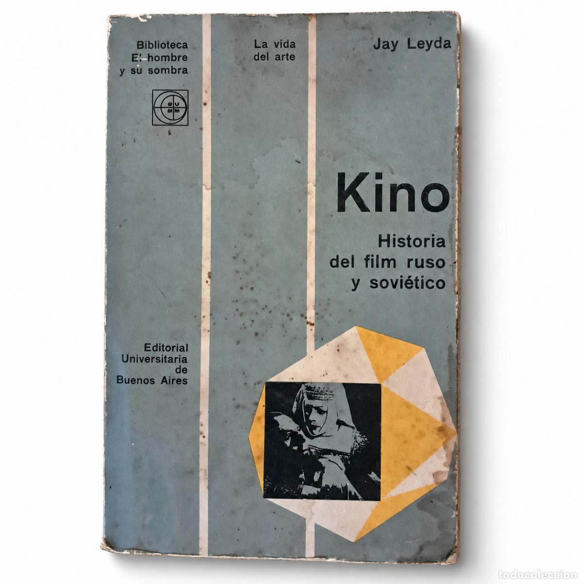 Libros de segunda mano: JAY LEYDA &ndash; KINO. HISTORIA DEL FILM RUSO Y SOVI&Eacute;TICO &ndash; EUDEBA &ndash; 1965 lm
