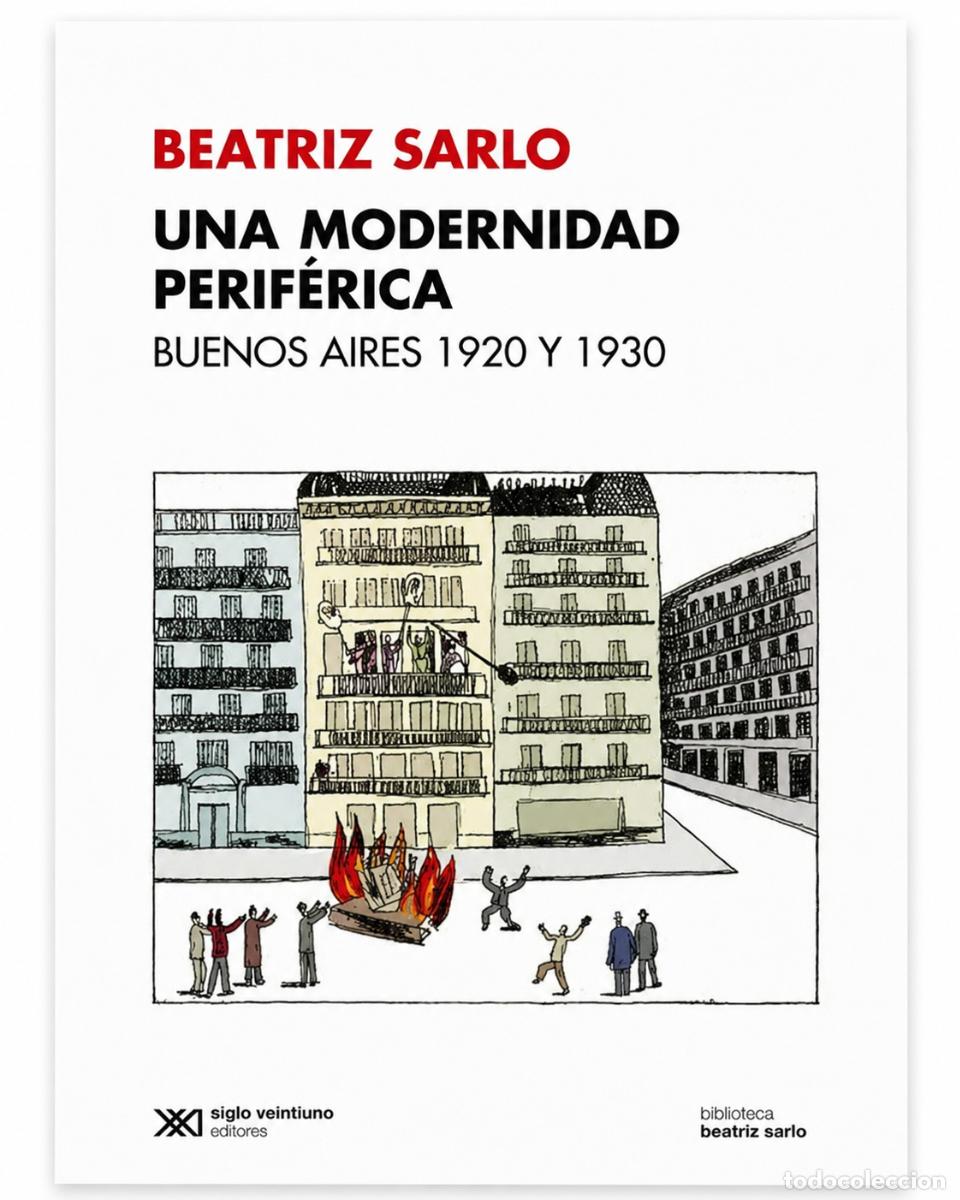 Libros de segunda mano: BEATRIZ SARLO &ndash; UNA MODERNIDAD PERIF&Eacute;RICA. BUENOS AIRES 1920 Y 1930 &ndash; SIGLO XXI EDITORES &ndash; 2020 LM