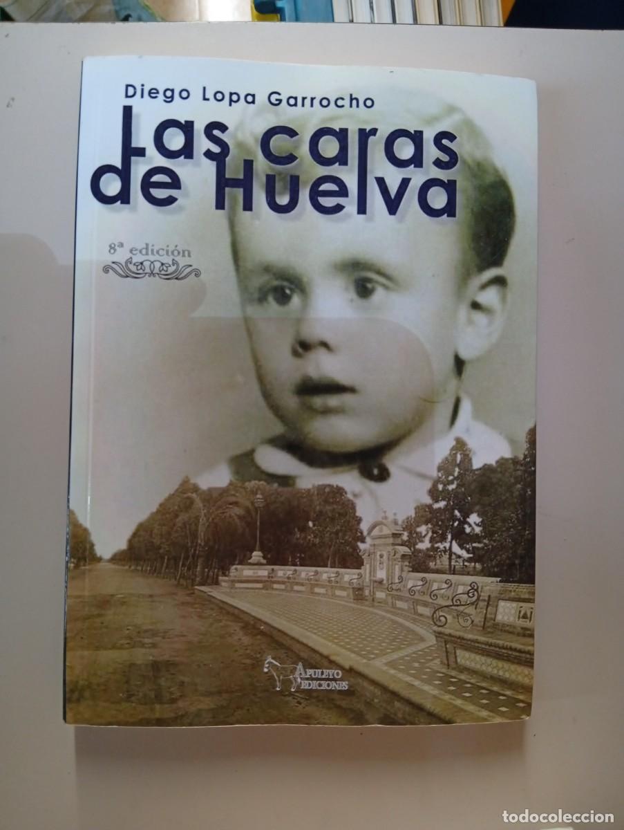 Libros de segunda mano: LAS CARAS DE HUELVA - DIEGO LOPA GARROCHO - Foto 2