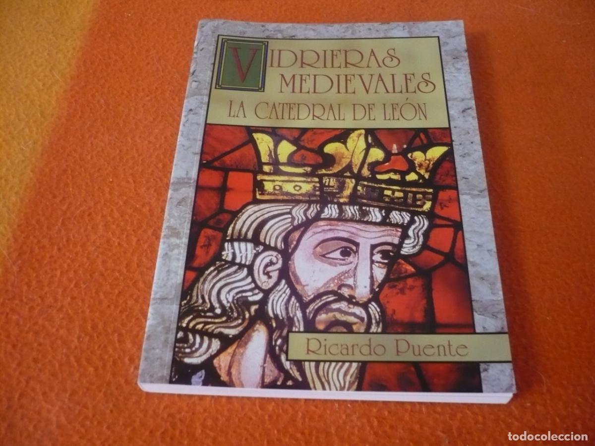Libros de segunda mano: VIDRIERAS MEDIEVALES LA CATEDRAL DE LEON ( RICARDO PUENTE ) EDAD MEDIA ARTE ARQUITECTURA GOTICA