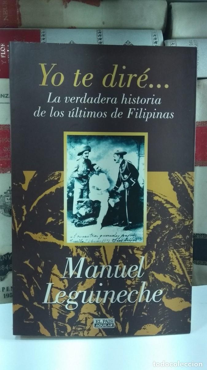 Livres d'occasion: YO TE DIR&Eacute;... La verdadera historia de los &uacute;ltimos de Filipinas (1898-1998). Por Manuel Leguineche.