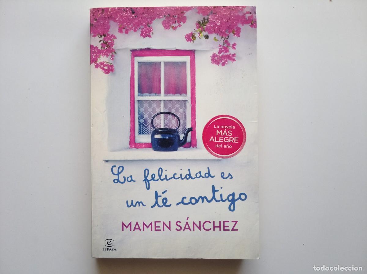 Libros de segunda mano: MAMEN SANCHEZ. LA FELICIDAD ES UN TE CONTIGO. 2013.