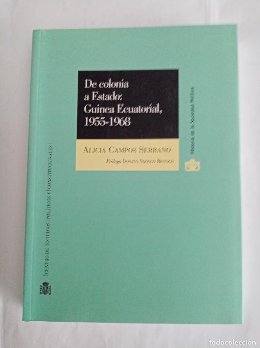 Libros de segunda mano: DE COLONIA A ESTADO, GUINEA ECUATORIAL 1955 - 1968 .Alicia Campos Serrano ( CEPYC )