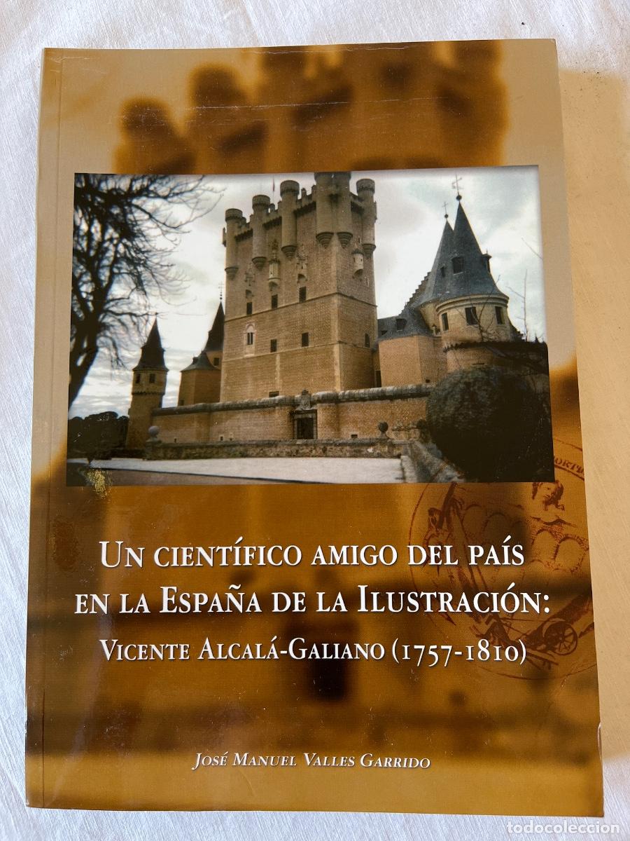 Libros de segunda mano: Un cient&iacute;fico amigo del pa&iacute;s en la Espa&ntilde;a de la Ilustraci&oacute;n: Vicente Alcal&aacute;-Galiano (1757-1810)