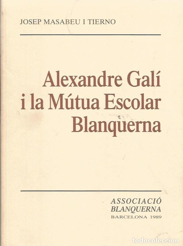 Libros de segunda mano: ALEXANDRE GAL&Iacute; I LA M&Uacute;TUA ESCOLAR BLANQUERNA - JOSEP MASABEU i TIERNO
