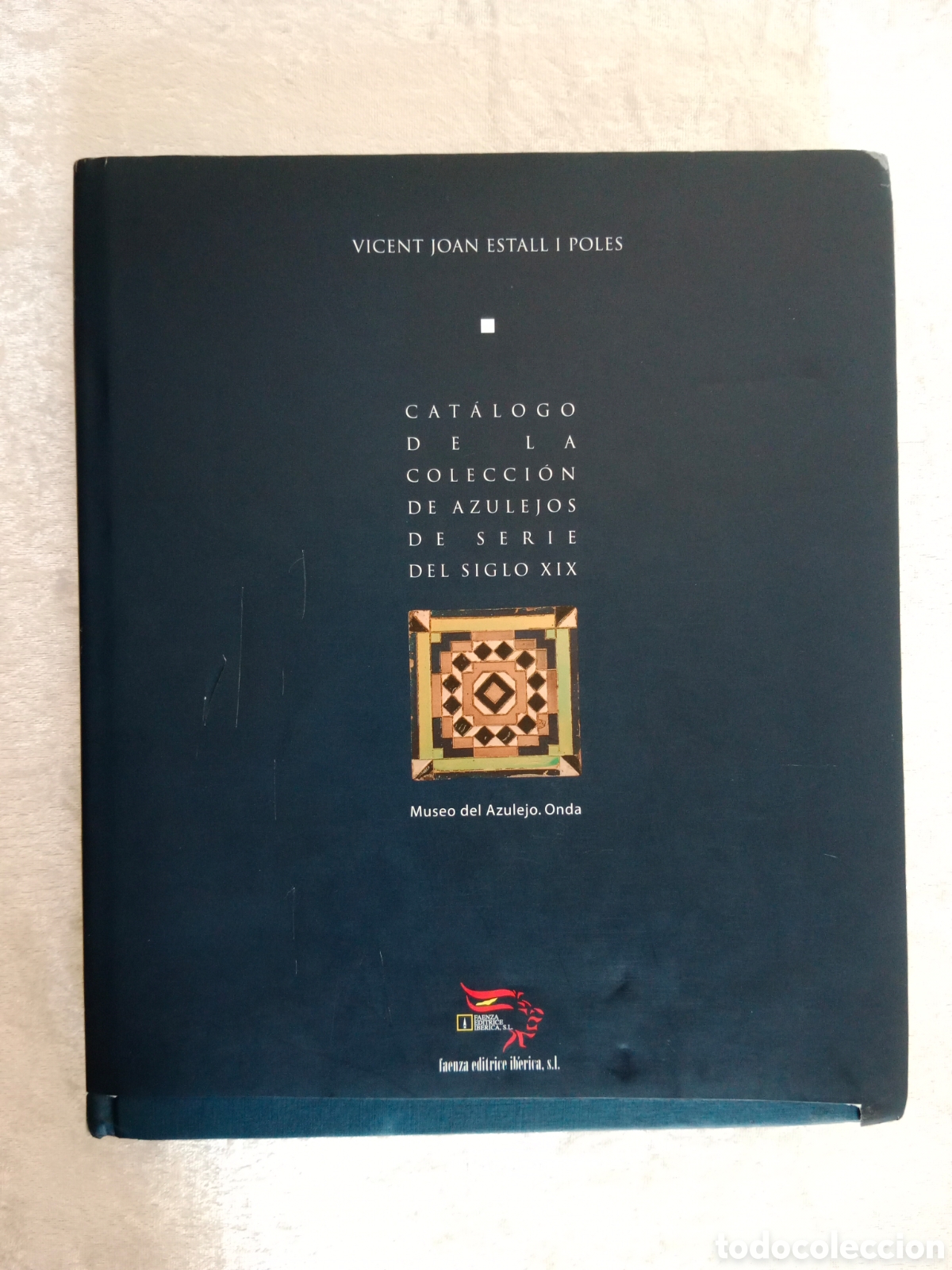 Libros de segunda mano: VINCENT JOAN ESTALL I POLES, CAT&Aacute;LOGO DE LA COLECCI&Oacute;N DE AZULEJOS DE SERIE DEL SIGLO XIX