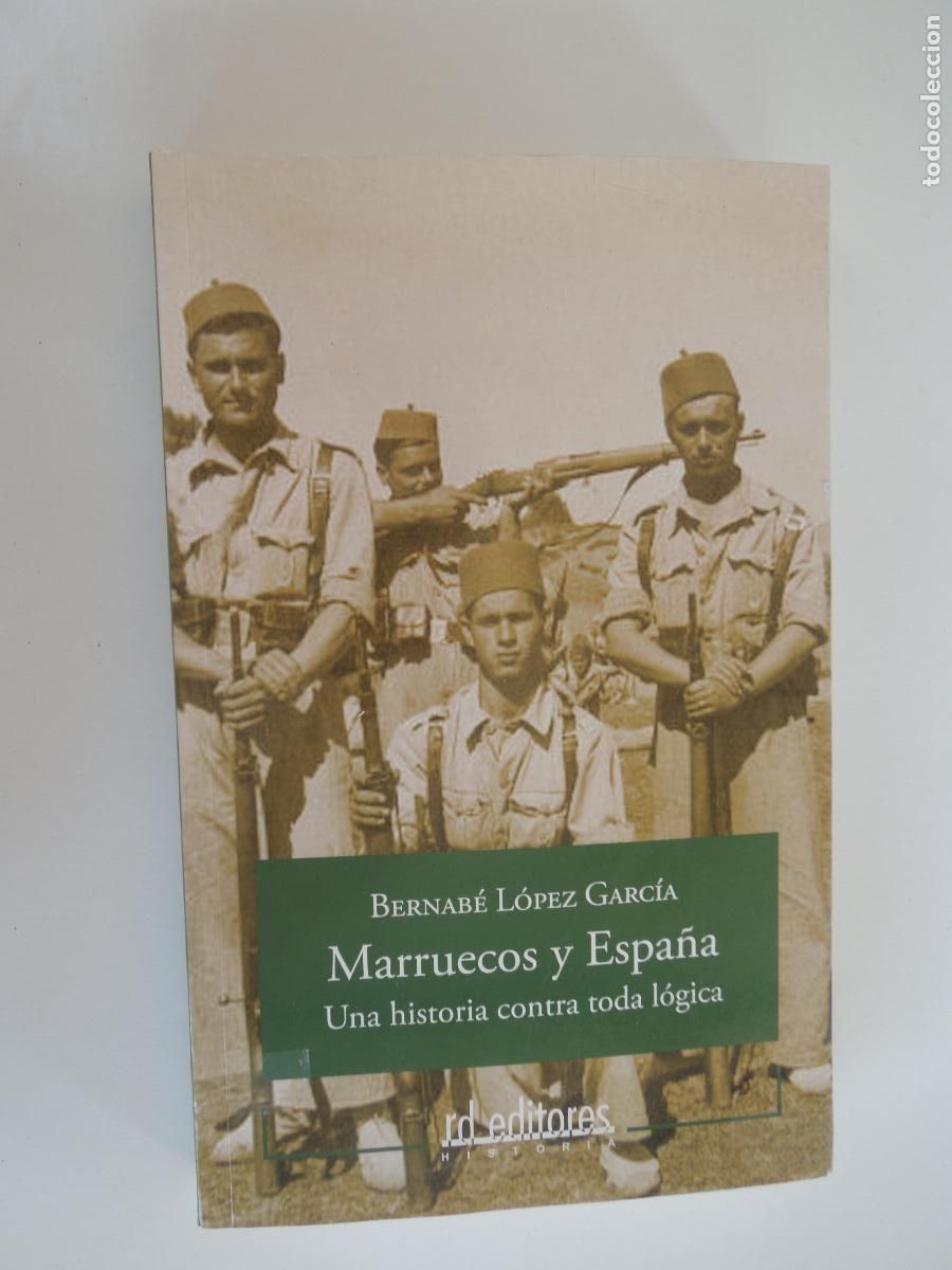 Libros de segunda mano: MARRUECOS Y ESPA&Ntilde;A , UNA HISTORA CONTRA TODA L&Oacute;GICA - BERNAB&Eacute; LOPEZ GARCIA - RD EDITORES -2007 -