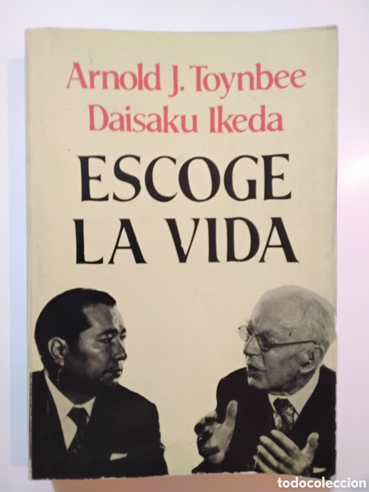 Libros de segunda mano: ARNOLD J. TOYNBEE Y DAISAKU IKEDA &ndash; ESCOGE LA VIDA &ndash; EMEC&Eacute; EDITORES &ndash; 1982