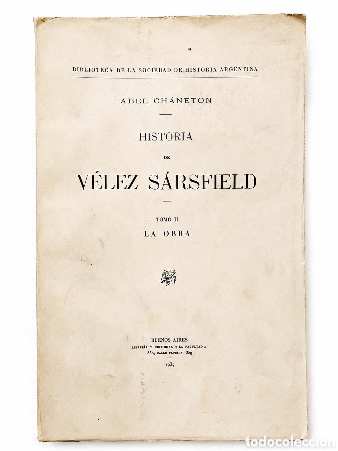 Libros de segunda mano: Ch&aacute;neton, Abel &ndash; Historia de V&eacute;lez S&aacute;rsfield (Tomo II: La Obra) &mdash; 1937