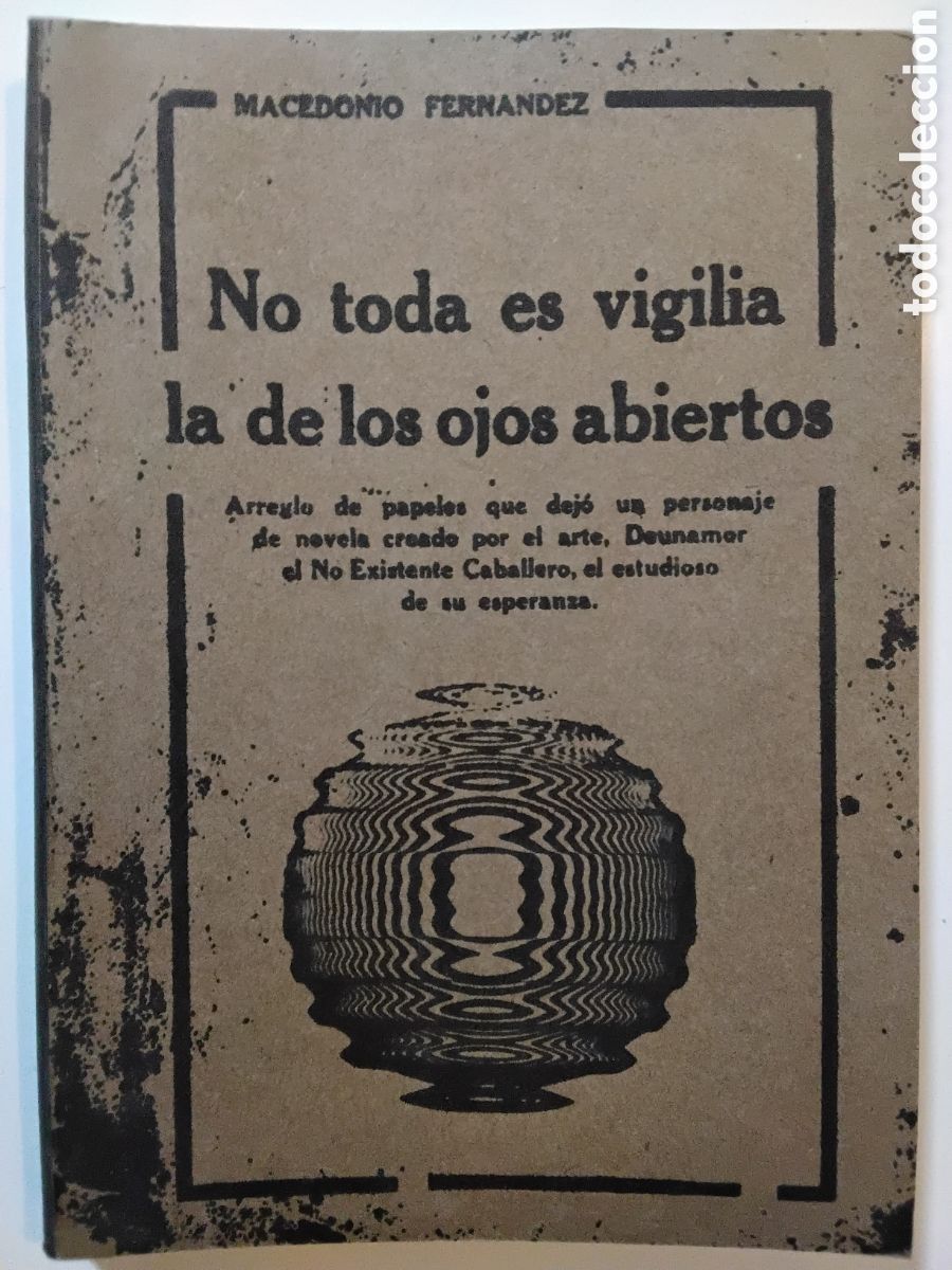 Libros de segunda mano: MACEDONIO FERN&Aacute;NDEZ &ndash; NO TODA ES VIGILIA LA DE LOS OJOS ABIERTOS &ndash; EDICI&Oacute;N ARTESANAL