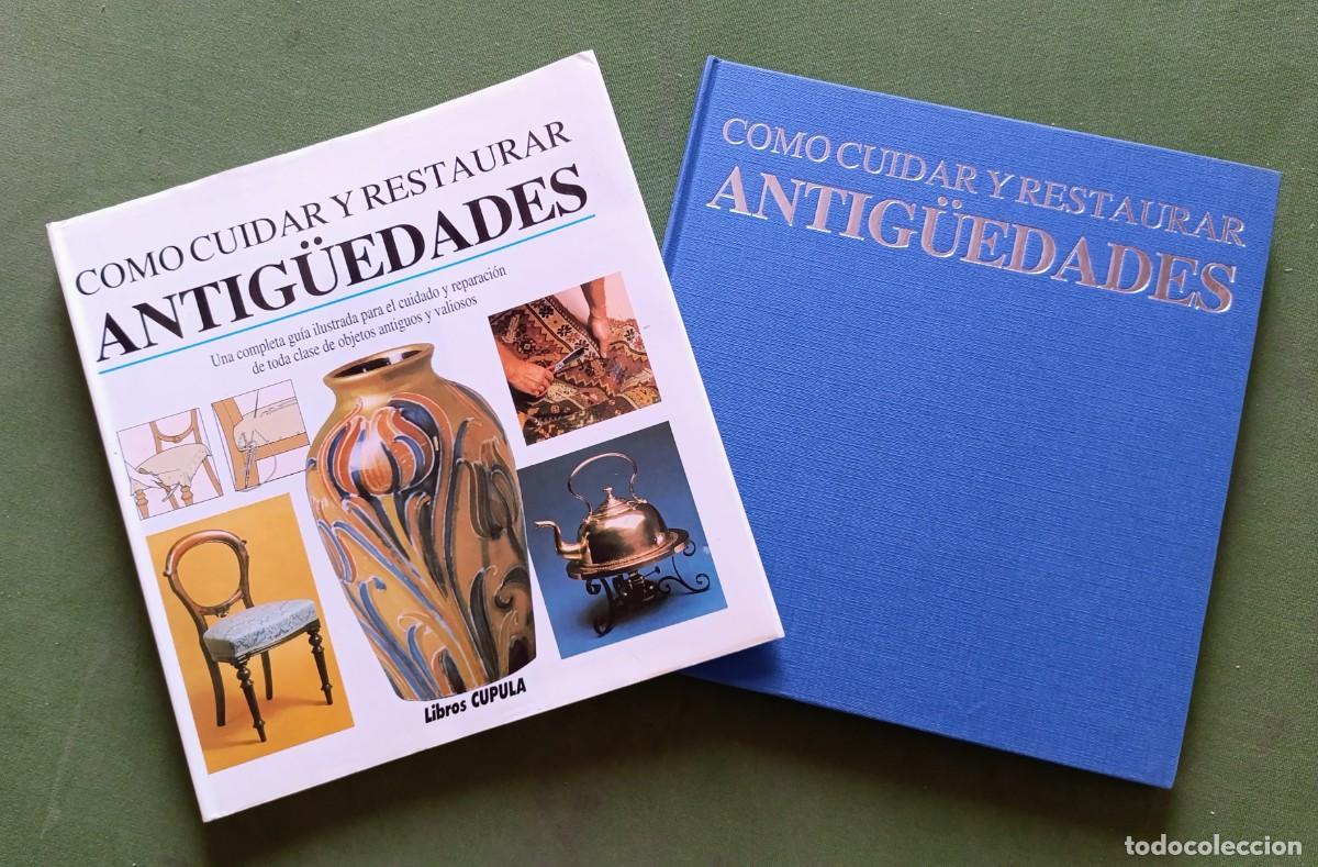 Libros de segunda mano: C&Oacute;MO CUIDAR Y RESTAURAR ANTIG&Uuml;EDADES. UNA COMPLETA GUIA ILUSTRADA PARA EL CUIDADO Y REPARACI&Oacute;N...