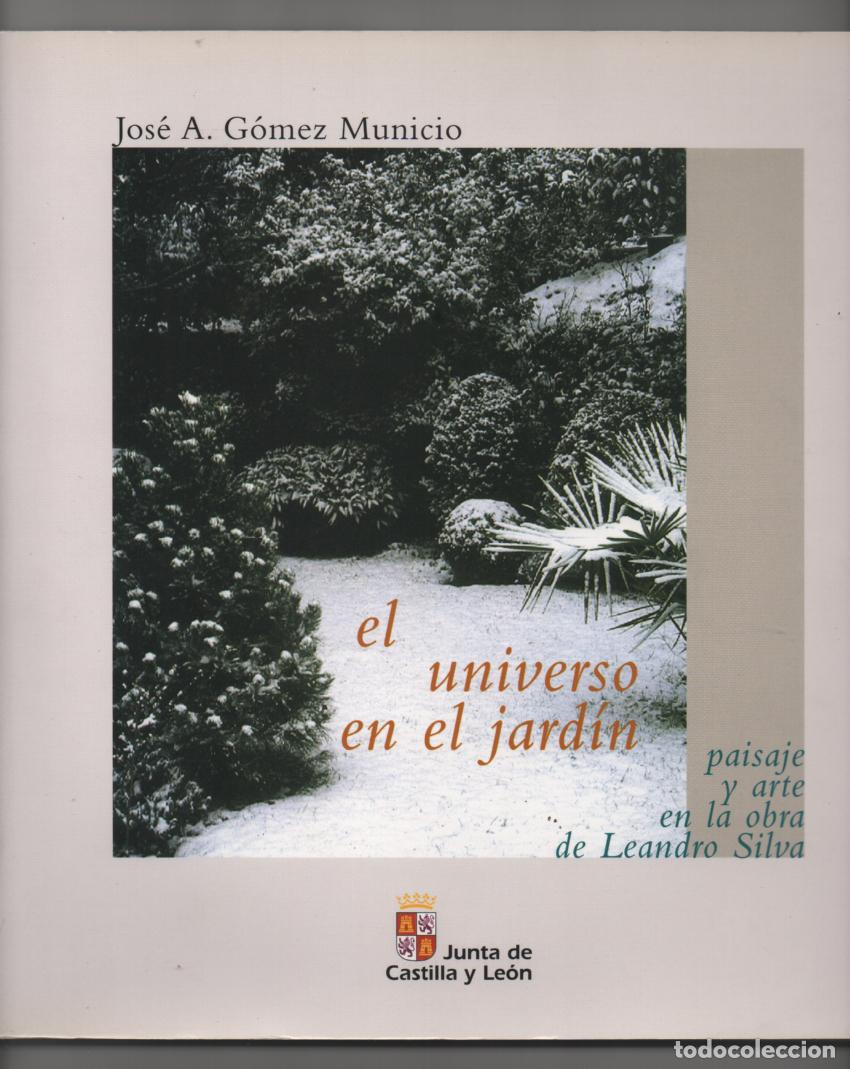 Libros de segunda mano: El universo en el jard&iacute;n. Paisaje y arte en la obra de Leandro Silva. Jos&eacute; A. G&oacute;mez Municio