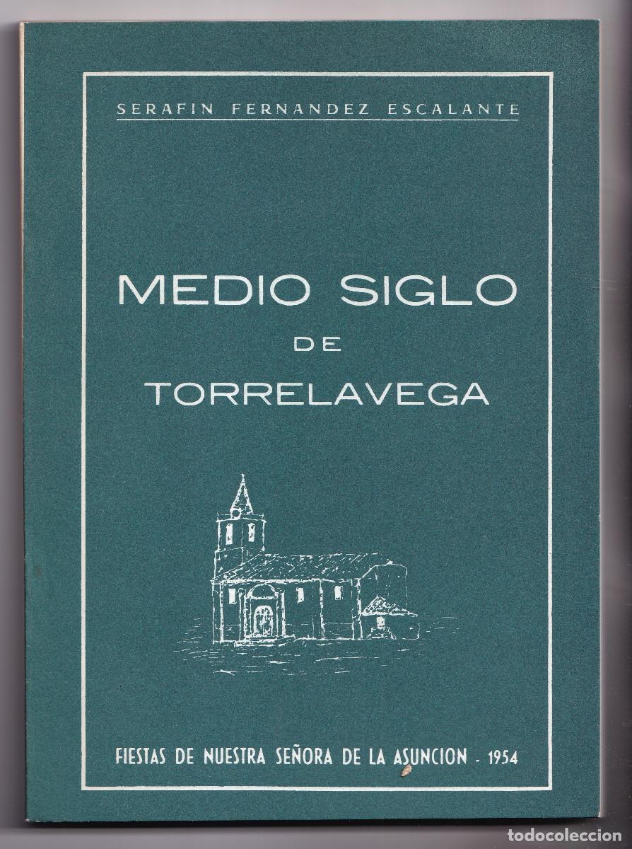 Libros de segunda mano: SERAF&Iacute;N FERN&Aacute;NDEZ ESCALANTE: MEDIO SIGLO DE TORRELAVEGA. 1985. CANTABRIA