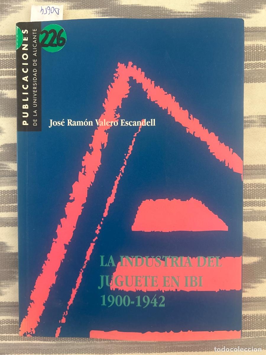 Livres d'occasion: LA INDUSTRIA DEL JUGUETE EN IBI 1900 1942, JOSE RAMON VALERO ESCANDELL