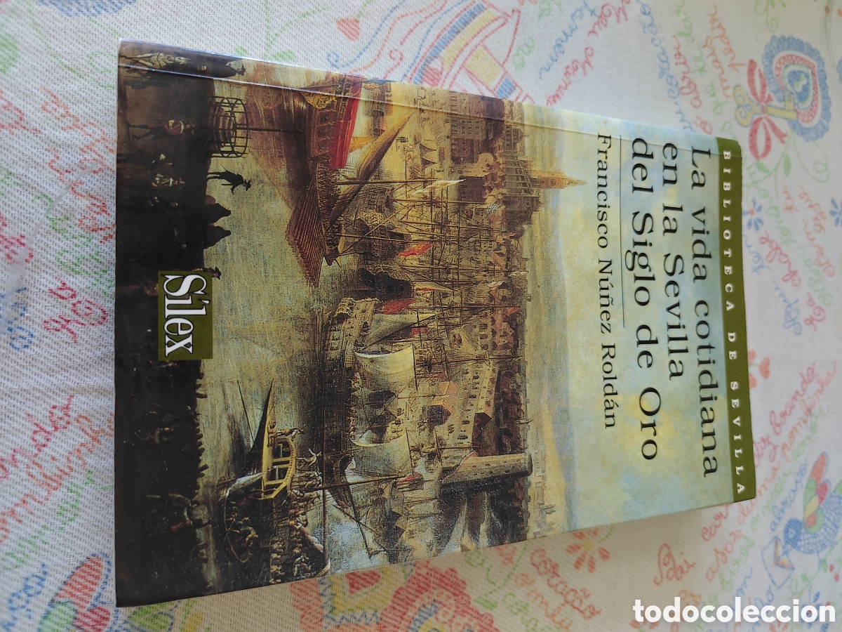 Libros de segunda mano: LA VIDA COTIDIANA EN LA SEVILLA DEL SIGLO DE ORO. Francisco N&uacute;&ntilde;ez Rold&aacute;n. Silex. 2004