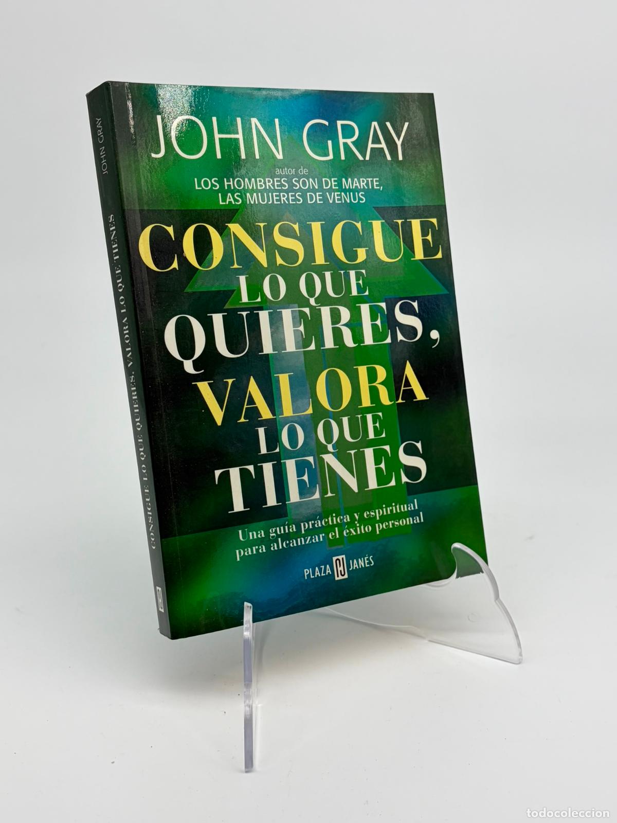 Libros de segunda mano: CONSIGUE LO QUE QUIERES,VALORA LO QUE TIENES - JOHN GRAY