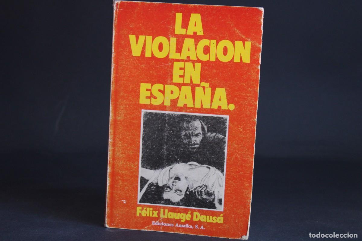 Libros de segunda mano: LA VIOLACION EN ESPA&Ntilde;A / FELIX LLAUGE DAUSA / PRIMERA EDICION 1976