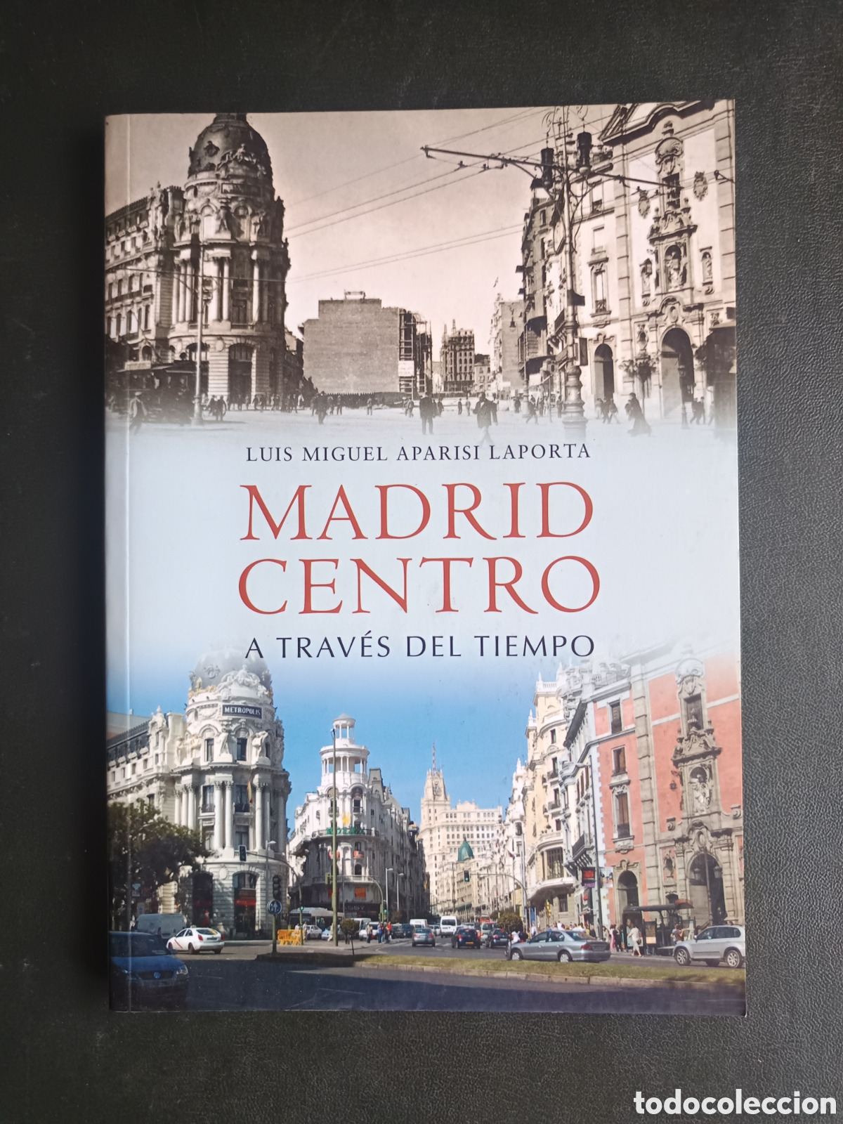 Libros de segunda mano: Madrid Centro a trav&eacute;s del tiempo de Luis Miguel Aparisi Laporta