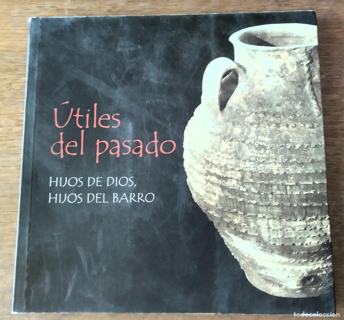 Libros de segunda mano: UTILES DEL PASADO. HIJOS DE DIOS, HIJOS DEL BARRO, SALAMANCA, 2002, CER&Aacute;MICA