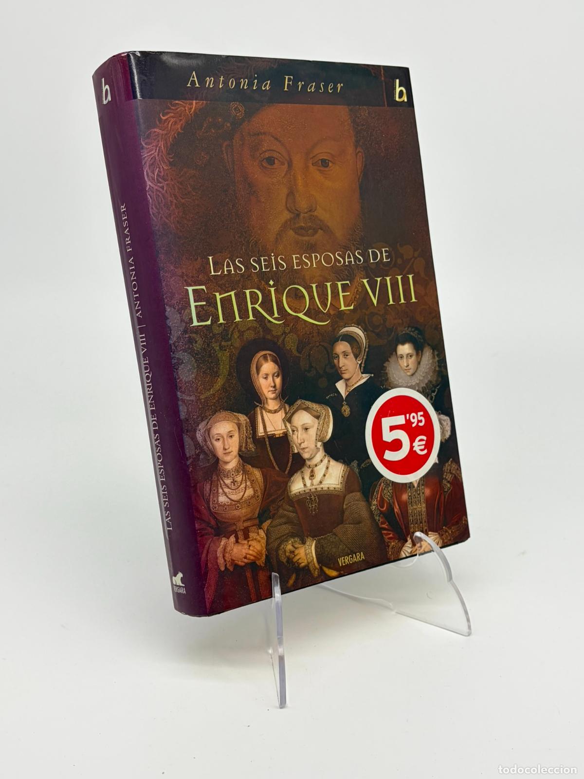 Libros de segunda mano: Antonia Fraser - Las seis esposas de Enrique VIII - Editorial Vergara