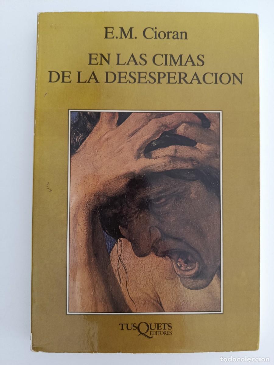 Libros de segunda mano: E. M. CIORAN. EN LAS CIMAS DE LA DESESPERACI&Oacute;N. TUSQUETS. 1991