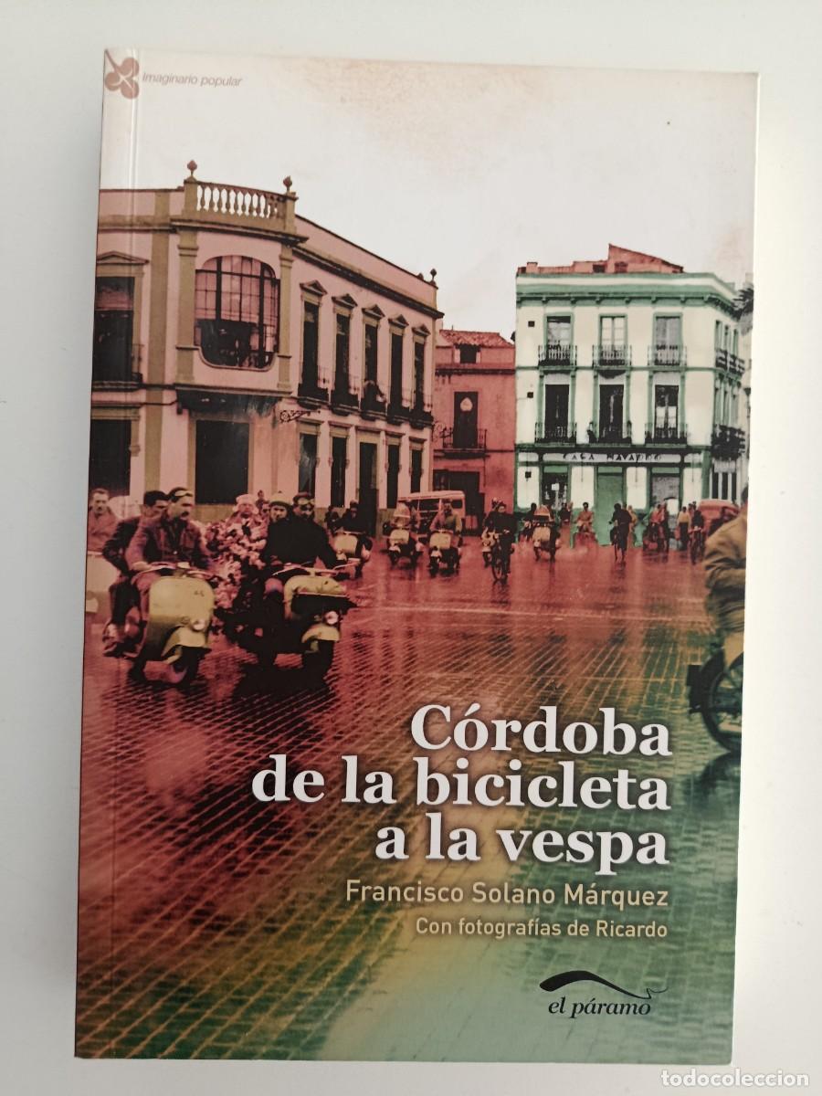 Libros de segunda mano: C&Oacute;RDOBA DE LA BICICLETA A LA VESPA. FRANCISCO SOLANO M&Aacute;RQUEZ. EL P&Aacute;RAMO. 2012