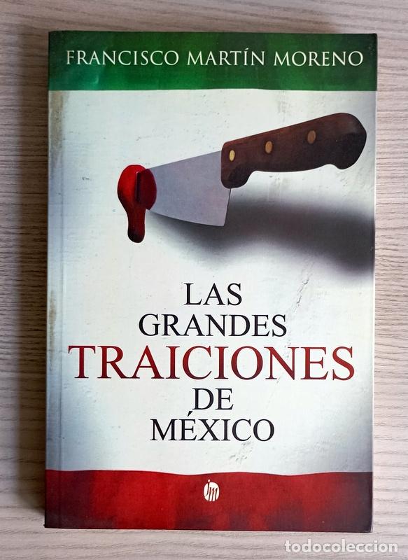 Libros de segunda mano: LAS GRANDES TRAICIONES DE MEXICO - FRANCISCO MARTIN MORENO