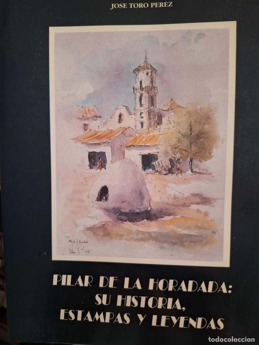 Libros de segunda mano: Pilar de la Horadada (Alicante) su historia estampas y leyendas Jos&eacute; Toro P&eacute;rez