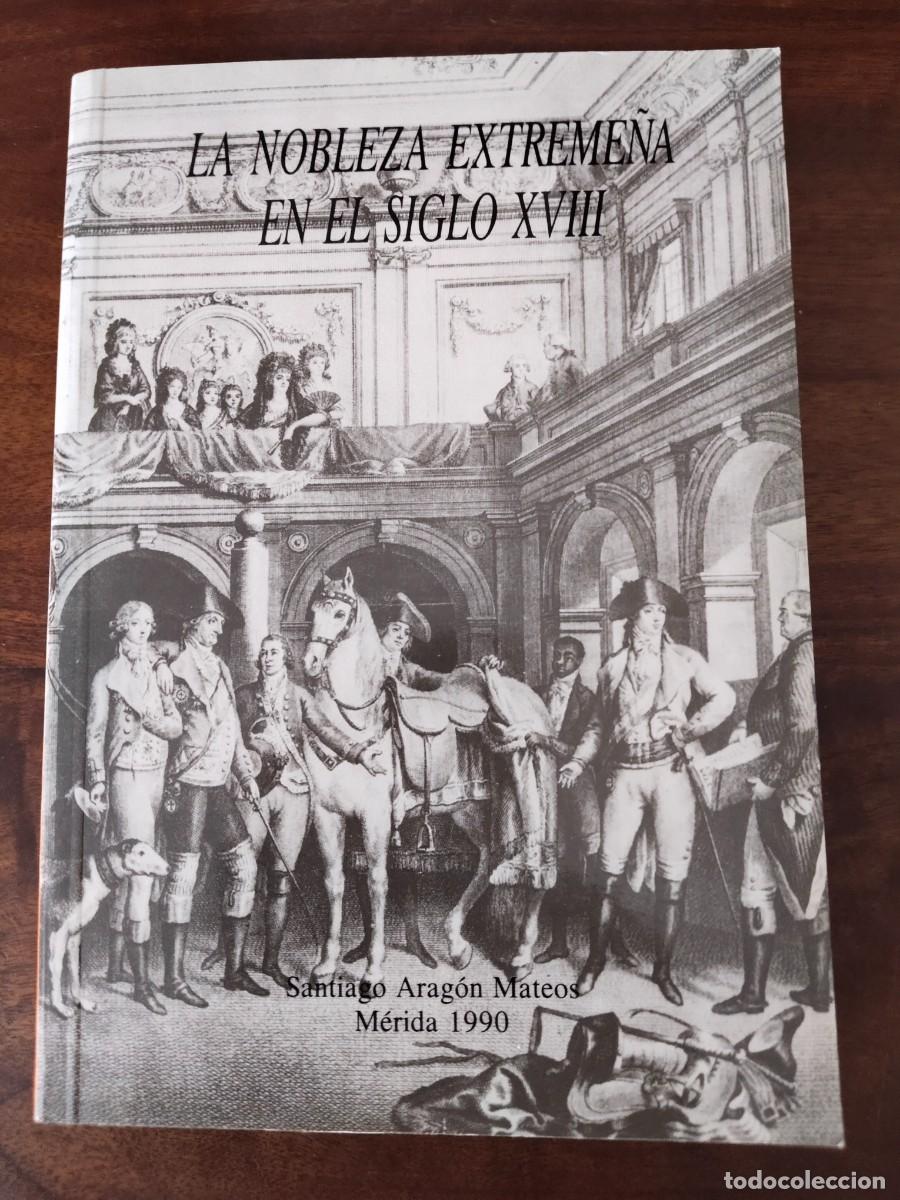Libros de segunda mano: La Nobleza Extreme&ntilde;a en el Siglo XVIII. SANTIAGO ARAG&Oacute;N MATEOS. M&Eacute;RIDA 1990. EXTREMADURA.