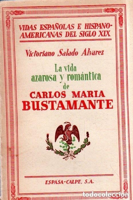 Libros de segunda mano: LA VIDA AZAROSA Y ROMANTICA DE CARLOS MARIA BUSTAMENTE. VICTORIANO SALADO ALVAREZ