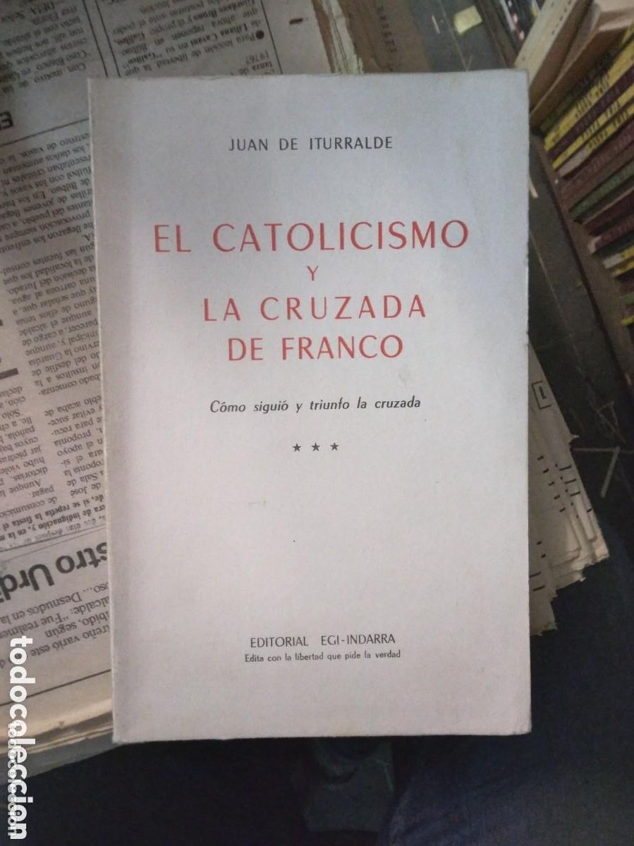 Libros de segunda mano: Juan de Iturralde - EL CATOLICISMO Y LA CRUZADA DE FRANCO. QUI&Eacute;NES Y CON QUE FINES PREPARARON LA GUE