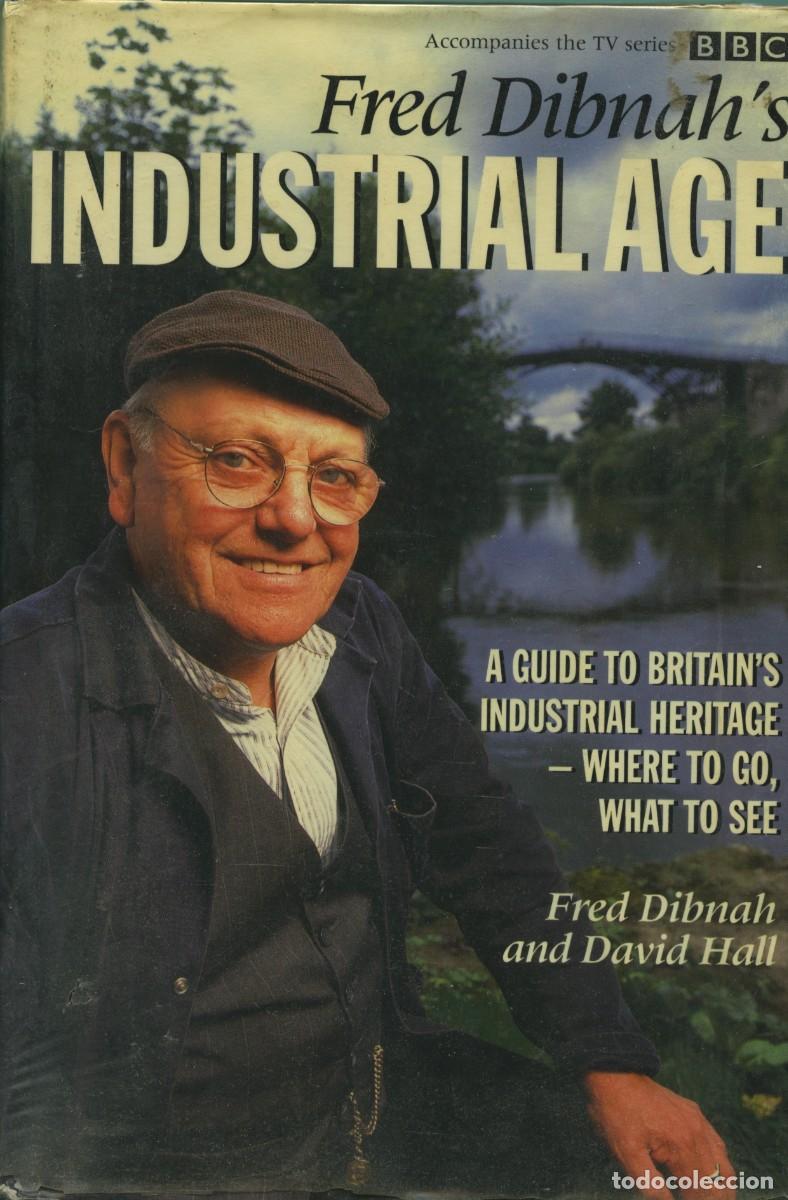 Libros de segunda mano: Fred Dibnah and David Hall. INDUSTRIAL AGE. Ed. BBC Worldwide Limited. 1998. Pp. 210