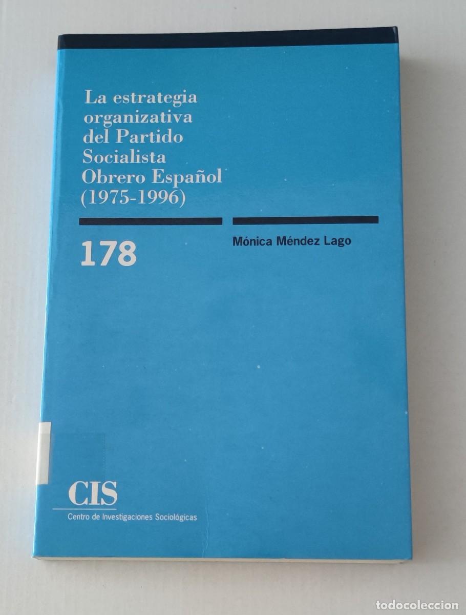 Libros de segunda mano: LA ESTRATEGIA ORGANIZATIVA DEL PARTIDO SOCIALISTA OBRERO ESPA&Ntilde;OL (1975-1996)